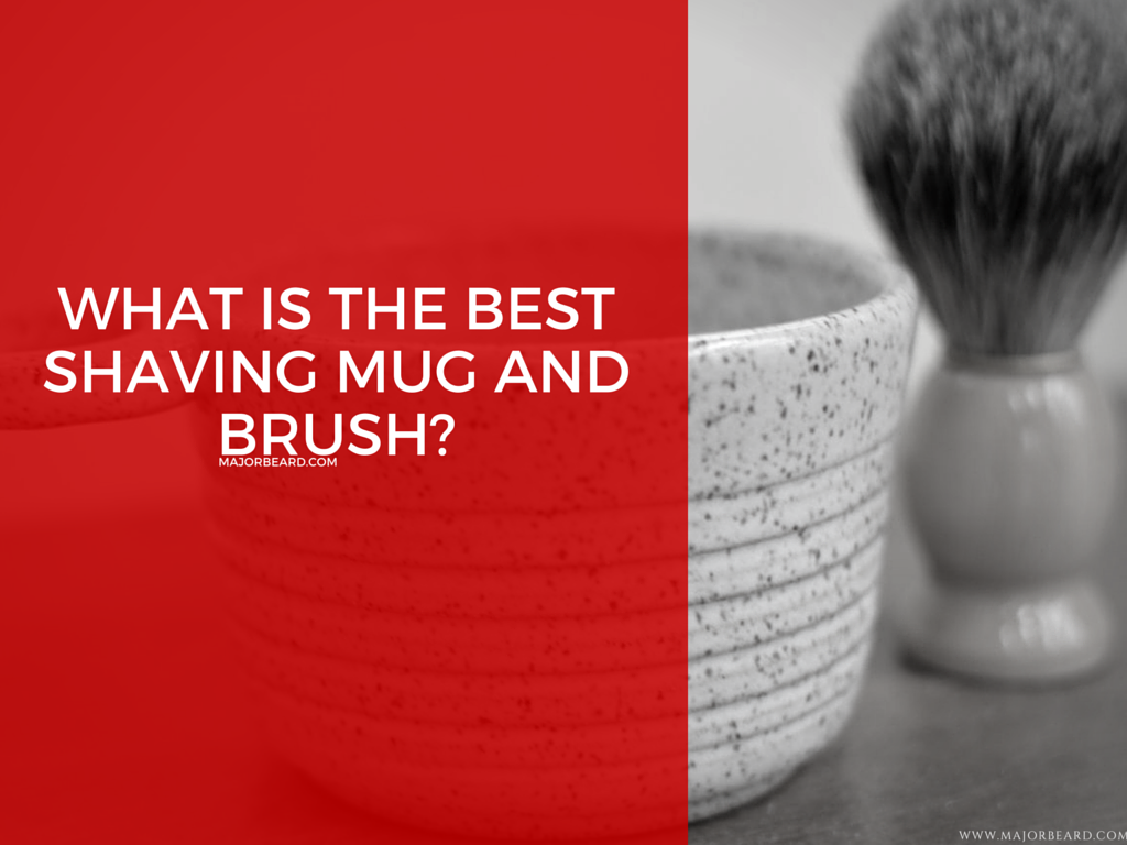 What is the Best Shaving Mug and Brush