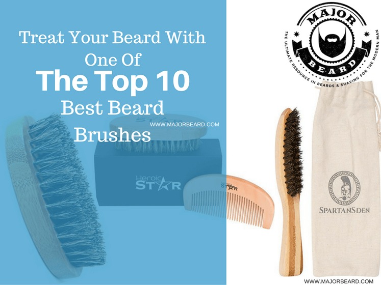 Treat Your Beard With One Of The Top 10 Best Beard Brushes