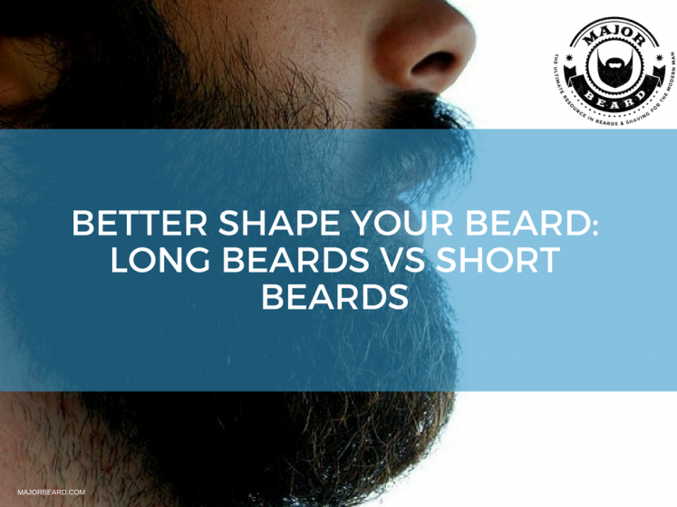 Better Shape Your Beard- Long Beards VS Short Beards