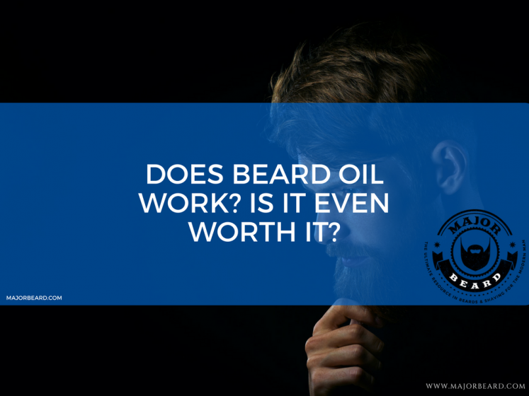 Does beard oil work- Is it even worth it-