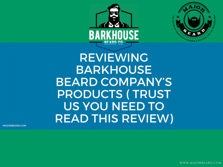 Reviewing Barkhouse Beard Company’s products ( trust us you need to read this review)