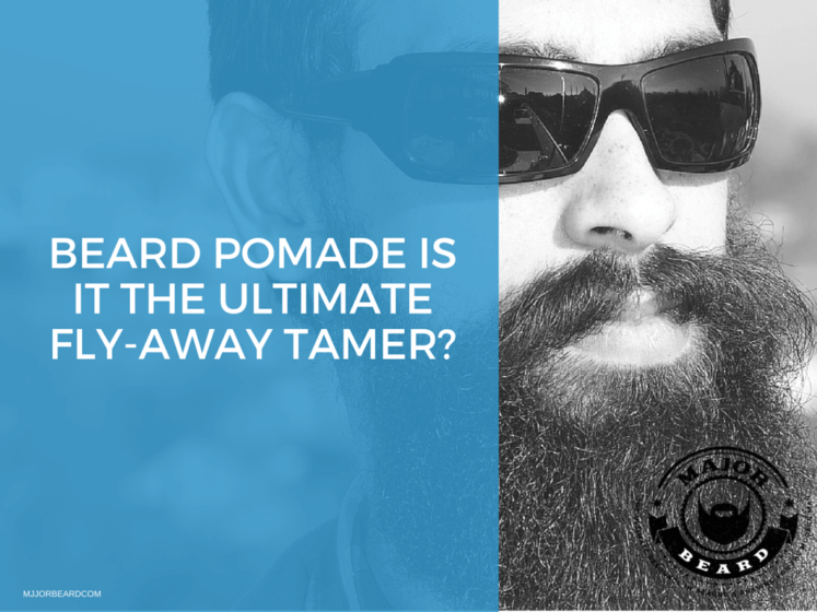 Beard Pomade: Is it the Ultimate Fly-Away Tamer?