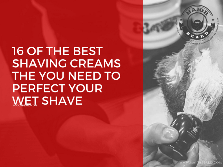 16 of the best shaving creams the you need to perfect your wet shave