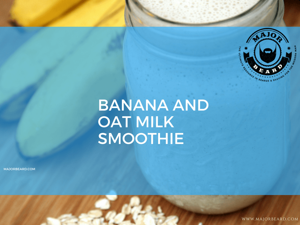 Smoothie and Juice Recipes For a Strong, Healthy Beard - Banana and Oat Milk Smoothie
