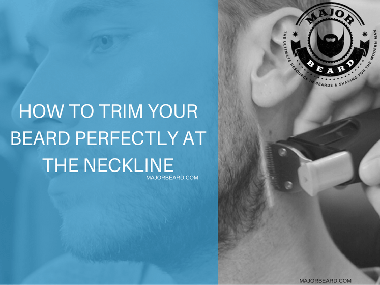 How To Trim Your Beard Perfectly At The Neckline
