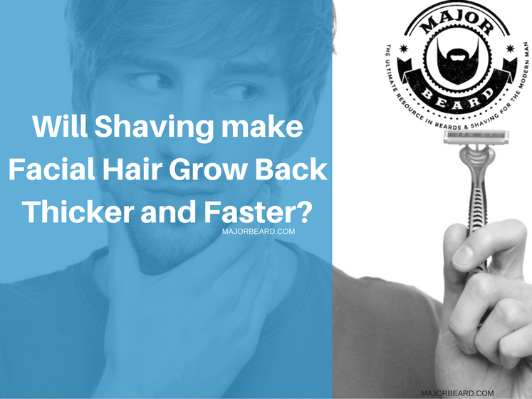 Will Shaving make Facial Hair Grow Back Thicker and Faster?